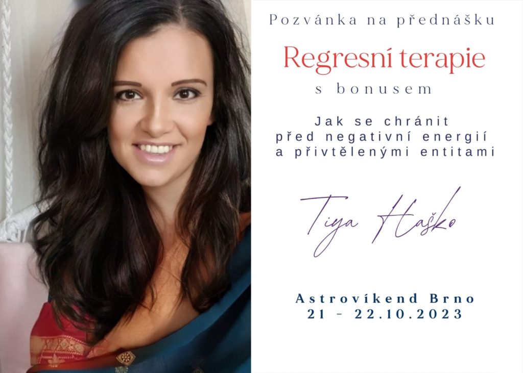 Tiya Haško: Regresní terapie s bonusem. Jak se chránit před negativní energií a přivtělenými entitami (Astrovíkend Brno 21.–22.10.2023)